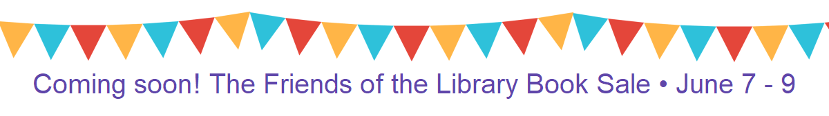 A string of colourful triangular banners. Text reads: Coming soon! The Friends of the Library Book Sale • June 7-9